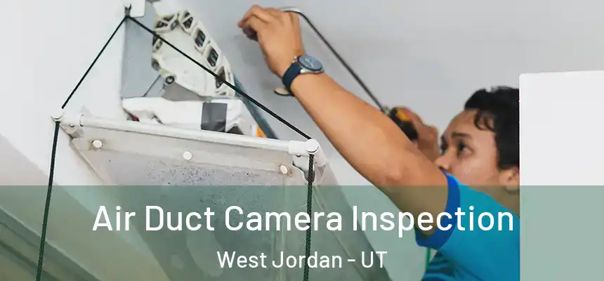 Air Duct Camera Inspection West Jordan - UT
