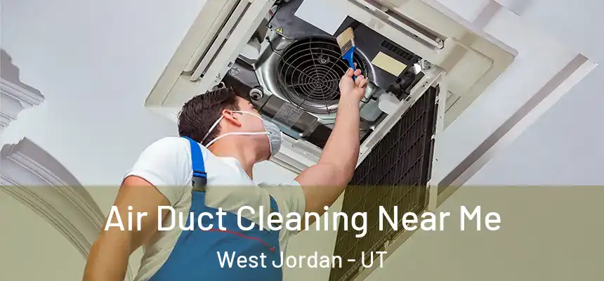 Air Duct Cleaning Near Me West Jordan - UT