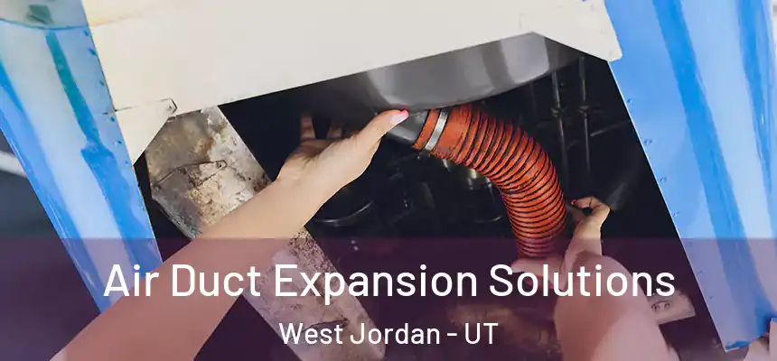  Air Duct Expansion Solutions West Jordan - UT