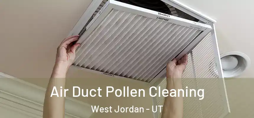 Air Duct Pollen Cleaning West Jordan - UT
