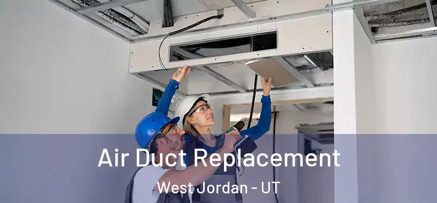 Air Duct Replacement West Jordan - UT
