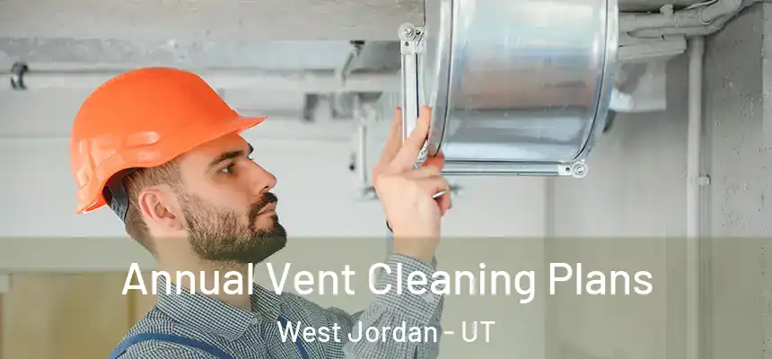  Annual Vent Cleaning Plans West Jordan - UT