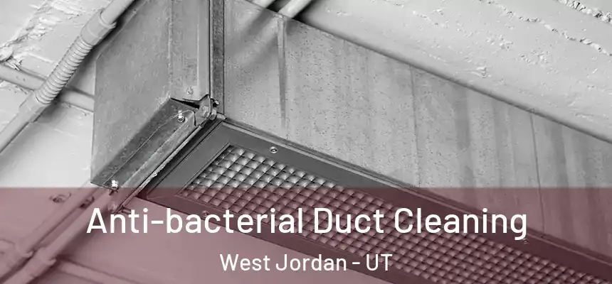Anti-bacterial Duct Cleaning West Jordan - UT
