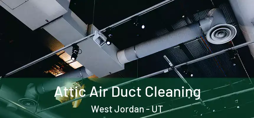  Attic Air Duct Cleaning West Jordan - UT