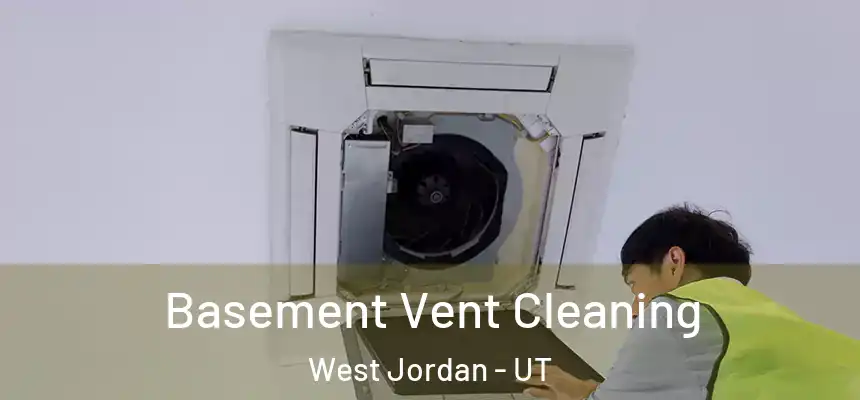 Basement Vent Cleaning West Jordan - UT