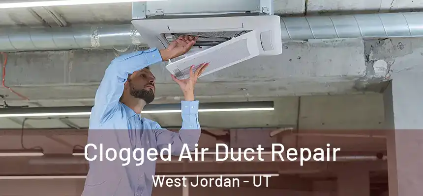 Clogged Air Duct Repair West Jordan - UT