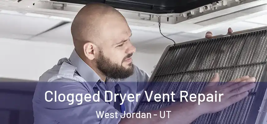 Clogged Dryer Vent Repair West Jordan - UT