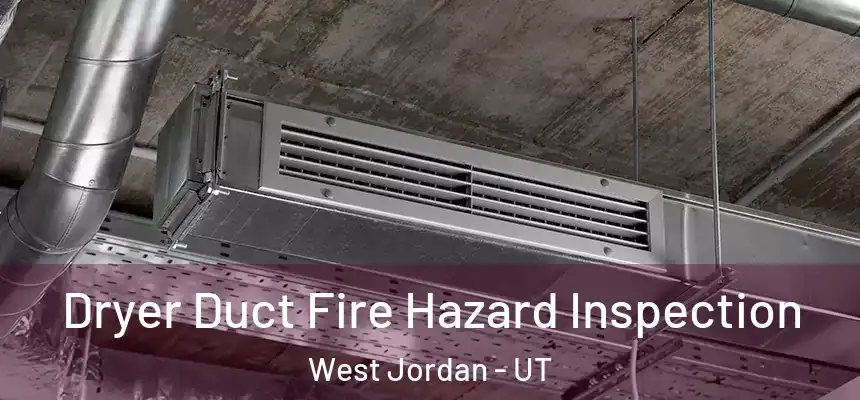 Dryer Duct Fire Hazard Inspection West Jordan - UT