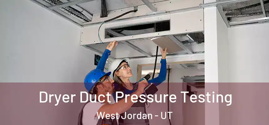 Dryer Duct Pressure Testing West Jordan - UT