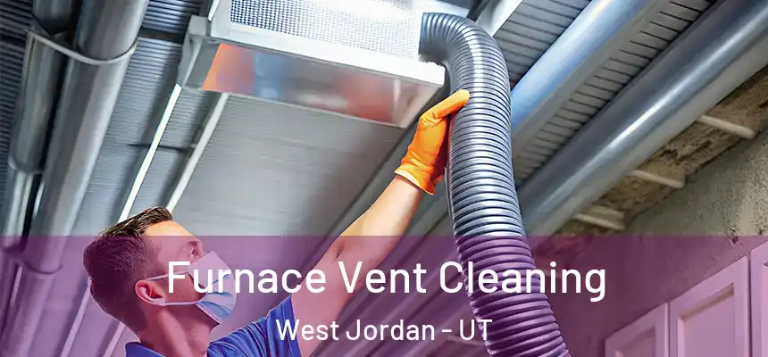 Furnace Vent Cleaning West Jordan - UT