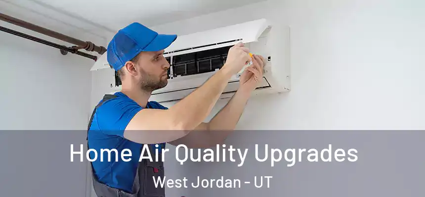 Home Air Quality Upgrades West Jordan - UT