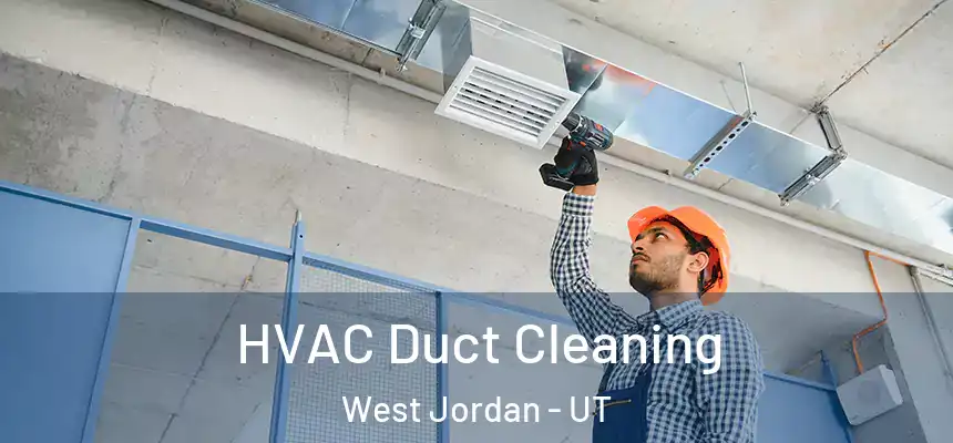 HVAC Duct Cleaning West Jordan - UT