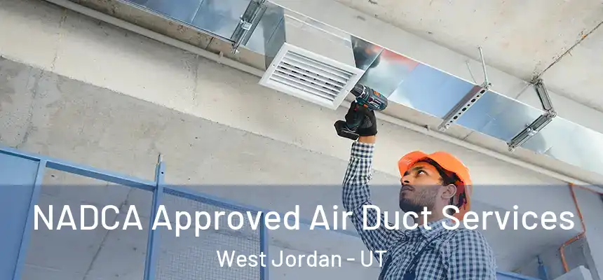 NADCA Approved Air Duct Services West Jordan - UT