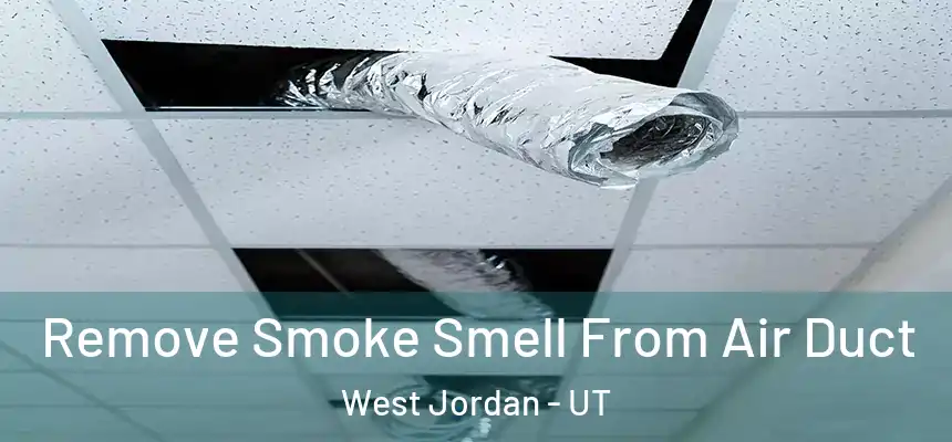 Remove Smoke Smell From Air Duct West Jordan - UT