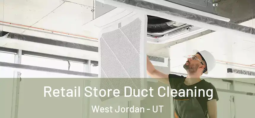 Retail Store Duct Cleaning West Jordan - UT