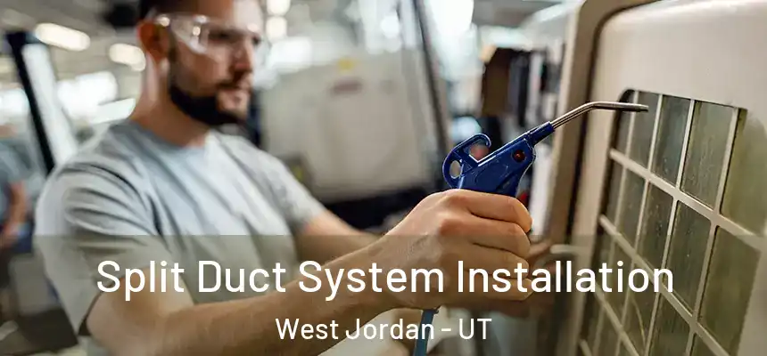 Split Duct System Installation West Jordan - UT