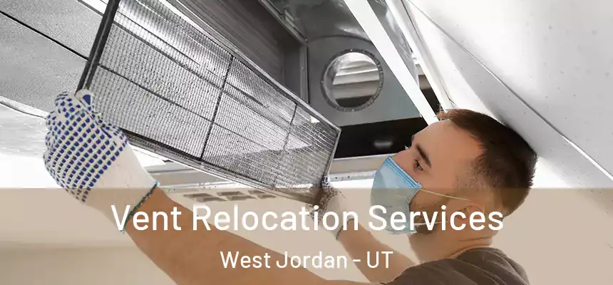Vent Relocation Services West Jordan - UT